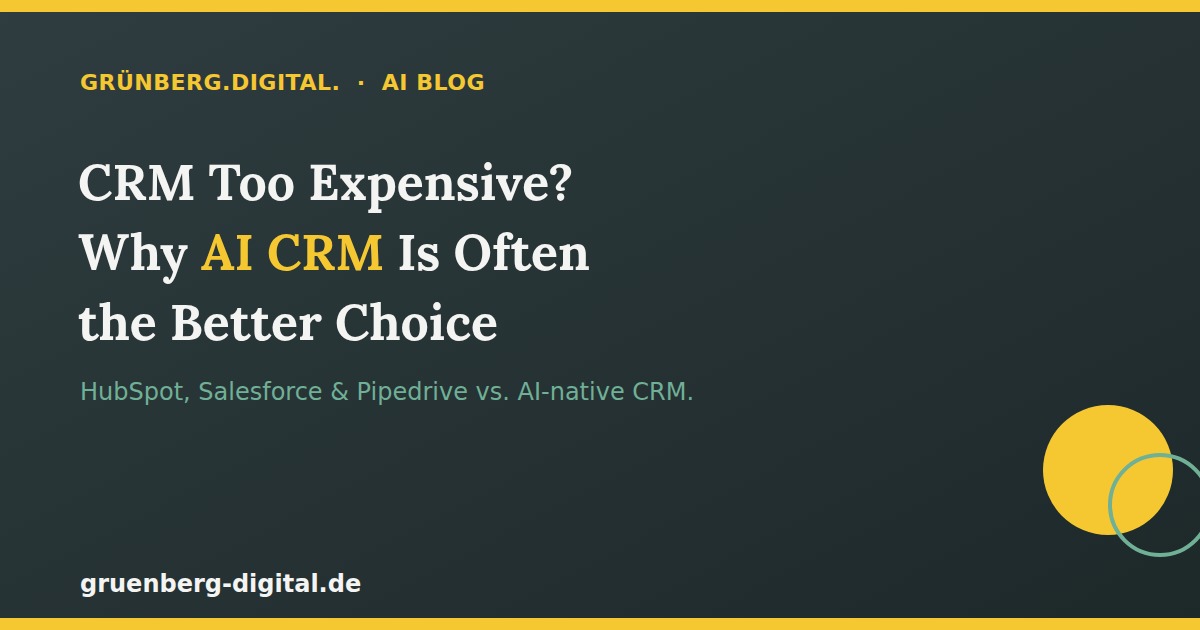 AI CRM vs. Classic CRM: Costs and Alternatives – Grünberg.Digital. AI Blog