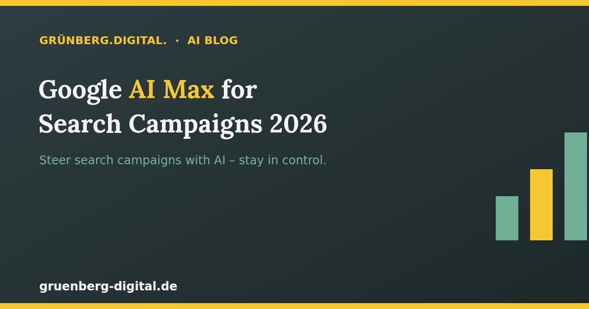 Google AI Max for Search Campaigns 2026 – Grünberg.Digital. AI Blog
