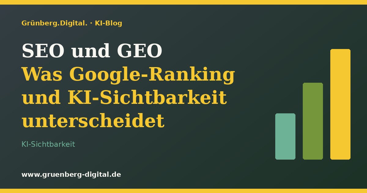 SEO und GEO: Was Google-Ranking und KI-Sichtbarkeit unterscheidet – Grünberg.Digital. KI-Blog