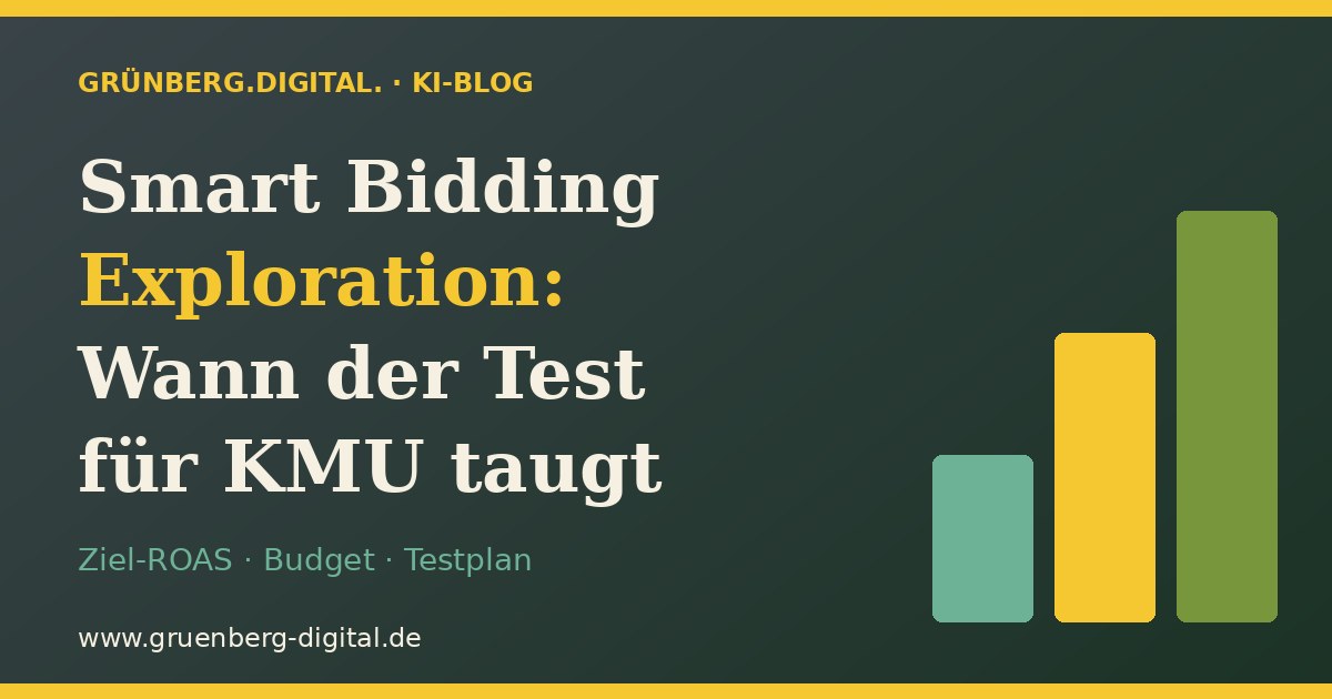Smart Bidding Exploration in Google Ads: Wann der Test für KMU taugt – Grünberg.Digital. KI-Blog